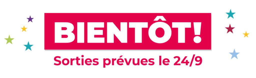 Bientôt - Sorties prévues le 24/9
